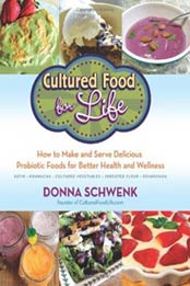 Cultured Food for Life: How to Make and Serve Delicious Probiotic Foods for Better Health and Wellness by Donna Schwenk [1401942822, Format: EPUB]
