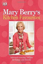 Mary Berry's Kitchen Favourites: Informal Everyday Recipes for Family and Friends by Mary Berry [1405373512, Format: PDF]