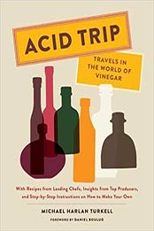 Acid Trip: Travels in the World of Vinegar: With Recipes from Leading Chefs, Insights from Top Producers, and Step-by-Step Instructions on How to Make Your Own by Michael Harlan Turkell [1419724177, Format: EPUB]