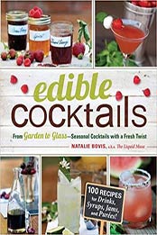 Edible Cocktails: From Garden to Glass - Seasonal Cocktails with a Fresh Twist by Natalie Bovis [1440529728, Format: EPUB]