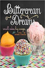Buttercream Dreams: Small Cakes, Big Scoops, and Sweet Treats by Jeff Martin [1449468098, Format: AZW3]