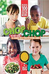 ChopChop: The Kids' Guide to Cooking Real Food with Your Family by Sally Sampson [1451685874, Format: EPUB]