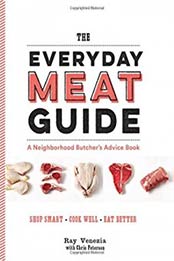The Everyday Meat Guide: A Neighborhood Butcher's Advice Book by Ray Venezia [1452142882, Format: EPUB]