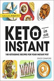 Keto in an Instant: 100 Ketogenic Recipes for Your Instant Pot by Stacey Crawford [1465480730, Format: EPUB]