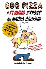 BBQ Pizza: A Flaming Expose On Macho Cooking by Gabriella Owens [1484165438, Format: EPUB]