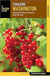Foraging Washington: Finding, Identifying, and Preparing Edible Wild Foods (Foraging Series) by Christopher Nyerges [1493025333, Format: EPUB]