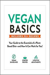 Vegan Basics: Your Guide to the Essentials of a Plant-Based Diet and How It Can Work for You! 1st Edition by Adams Media [1507210132, Format: EPUB]
