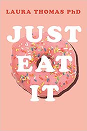 Just Eat It: How intuitive eating can help you get your shit together around food by Laura Thomas [1509893911, Format: EPUB]