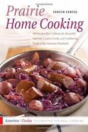 Prairie Home Cooking: 400 Recipes that Celebrate the Bountiful Harvests, Creative Cooks, and Comforting Foods of the American Heartland (America Cooks) by Judith M. Fertig [1558321454, Format: EPUB]