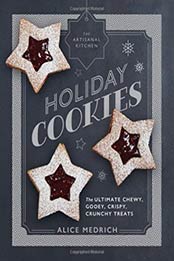 The Artisanal Kitchen: Holiday Cookies: The Ultimate Chewy, Gooey, Crispy, Crunchy Treats by Alice Medrich [1579658040, Format: AZW3]