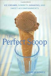 Perfect Scoop: Ice Creams, Sorbets, Granitas, and Sweet Accompaniments by David Lebovitz [1580088082, Format: EPUB]