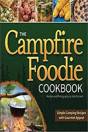 The Campfire Foodie Cookbook: Simple Camping Recipes with Gourmet Appeal by Julia Rutland [1591935563, Format: EPUB]
