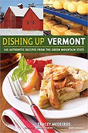 Dishing Up® Vermont: 145 Authentic Recipes from the Green Mountain State by Tracey Medeiros [1603420258, Format: EPUB]
