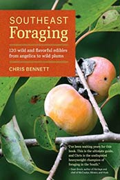 Southeast Foraging: 120 Wild and Flavorful Edibles from Angelica to Wild Plums (Regional Foraging Series) by Chris Bennett [1604694998, Format: EPUB]