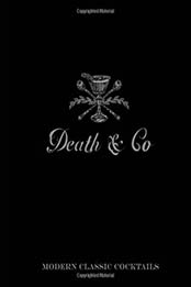 Death & Co: Modern Classic Cocktails, with More than 500 Recipes by David Kaplan, Nick Fauchald, Alex Day [1607745259, Format: EPUB]