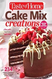 Taste of Home Cake Mix Creations Brand New Edition: 234 Cakes, Cookies & other Desserts from a Mix! by Editors of Taste of Home [1617652784, Format: EPUB]