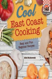 Cool East Coast Cooking: Easy and Fun Regional Recipes (Cool USA Cooking) by Alex Kuskowski [1617838284, Format: PDF]