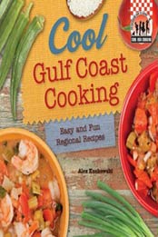 Cool Gulf Coast Cooking: Easy and Fun Regional Recipes: Easy and Fun Regional Recipes (Cool USA Cooking) by Alex Kuskowski [1617838292, Format: PDF]