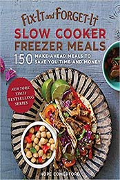 Fix-It and Forget-It Slow Cooker Freezer Meals: 150 Make-Ahead Dinners, Desserts, and More! by Hope Comerford [1680993909, Format: EPUB]