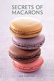 Secrets of Macarons by Jose Marechal [1742661289, Format: EPUB]