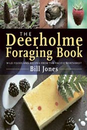 The Deerholme Foraging Book: Wild Foods and Recipes from the Pacific Northwest by Bill Jones [1771510455, Format: EPUB]