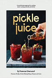 Pickle Juice: A Revolutionary Approach to Making Better Tasting Cocktails and Drinks 1st Edition by Florence Cherruault [1784881899, Format: EPUB]