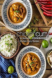 Chicken Curry Cookbook: 50 Delicious Chicken Curry Recipes (2nd Edition) by BookSumo Press [1794182853, Format: PDF]