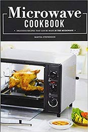 Microwave Cookbook: Delicious Recipes that can be made in the Microwave by Martha Stephenson [1976338417, Format: EPUB]
