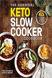 The Essential Keto Slow Cooker Cookbook: 65 Low-Carb, High-Fat, No-Fuss Ketogenic Recipes: A Keto Diet Cookbook by Editors of Rodale Books [1984826042, Format: EPUB]