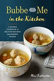 Bubbe and Me in the Kitchen: A Kosher Cookbook of Beloved Recipes and Modern Twists by Miri Rotkovitz [9781943451043, Format: EPUB]