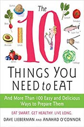 The 10 Things You Need to Eat: And More Than 100 Easy and Delicious Ways to Prepare Them by Anahad O'Connor, Dave Lieberman [0061780278, Format: EPUB]