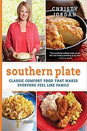 Southern Plate: Classic Comfort Food That Makes Everyone Feel Like Family by Christy Jordan [0061991015, Format: EPUB]