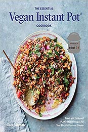 The Essential Vegan Instant Pot Cookbook: Fresh and Foolproof Plant-Based Recipes for Your Electric Pressure Cooker by Coco Morante [0399582983, Format: EPUB]