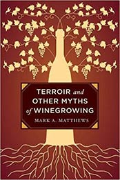 Terroir and Other Myths of Winegrowing by Mark A. Matthews [0520276957, Format: EPUB]
