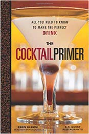 The Cocktail Primer: All You Need to Know to Make the Perfect Drink by Eben Klemm [0740778161, Format: EPUB]