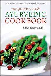 The Quick & Easy Ayurvedic Cookbook: [Indian Cookbook, Over 60 Recipes] by Eileen Keavy Smith [080484982X, Format: EPUB]