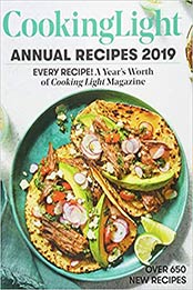 Cooking Light Annual Recipes 2019: Every Recipe! A Year's Worth of Cooking Light Magazine by The Editors of Cooking Light [0848757920, Format: EPUB]