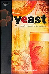 Yeast: The Practical Guide to Beer Fermentation (Brewing Elements) by Chris White, Jamil Zainasheff [0937381969, Format: EPUB]
