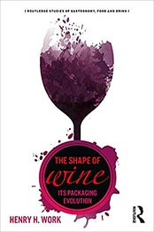 The Shape of Wine: Its Packaging Evolution (Routledge Studies of Gastronomy, Food and Drink) 1st Edition by Henry H. Work [1138300861, Format: PDF]