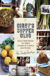Cindy's Supper Club: Meals from Around the World to Share with Family and Friends by Cindy Pawlcyn [1299165796, Format: EPUB]