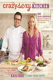 Crazy Sexy Kitchen: 150 Plant-Empowered Recipes to Ignite a Mouthwatering Revolution by Kris Carr [1401941044, Format: EPUB]