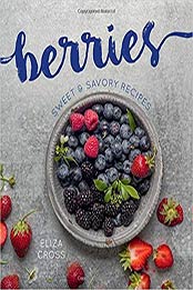 Berries: Sweet & Savory Recipes by Eliza Cross [142364459X, Format: EPUB]