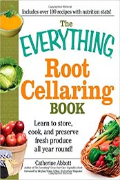 The Everything Root Cellaring Book: Learn to store, cook, and preserve fresh produce all year round! by Catherine Abbott [1440504687, Format: EPUB]