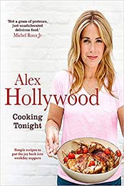 Alex Hollywood: Cooking Tonight: Simple recipes to put the joy back into weekday suppers by Alex Hollywood [1444799231, Format: EPUB]