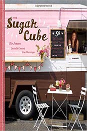 The Sugar Cube: 50 Deliciously Twisted Treats from the Sweetest Little Food Cart on the Planet by Kir Jensen [1452101264, Format: PDF]