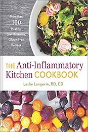 The Anti-Inflammatory Kitchen Cookbook: More Than 100 Healing, Low-Histamine, Gluten-Free Recipes by Leslie Langevin [1454931388, Format: EPUB]