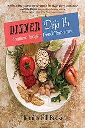 Dinner Déjà Vu: Southern Tonight, French Tomorrow by Jennifer Booker [1455622923, Format: EPUB]