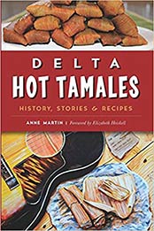 Delta Hot Tamales: History, Stories & Recipes (American Palate) by Anne Martin [1467135755, Format: EPUB]
