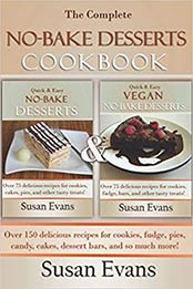 The Complete No-Bake Desserts Cookbook: Over 150 delicious recipes for cookies, fudge, pies, candy, cakes, dessert bars, and so much more! by Susan Evans [1532832966, Format: EPUB]