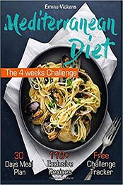 Mediterranean Diet: The 4 weeks Challenge (Mediterranean Diet Cookbook, Mediterranean Diet for Beginners, Mediterranean Diet Meal Plan) by Emma Vickens [1535392711, Format: EPUB]